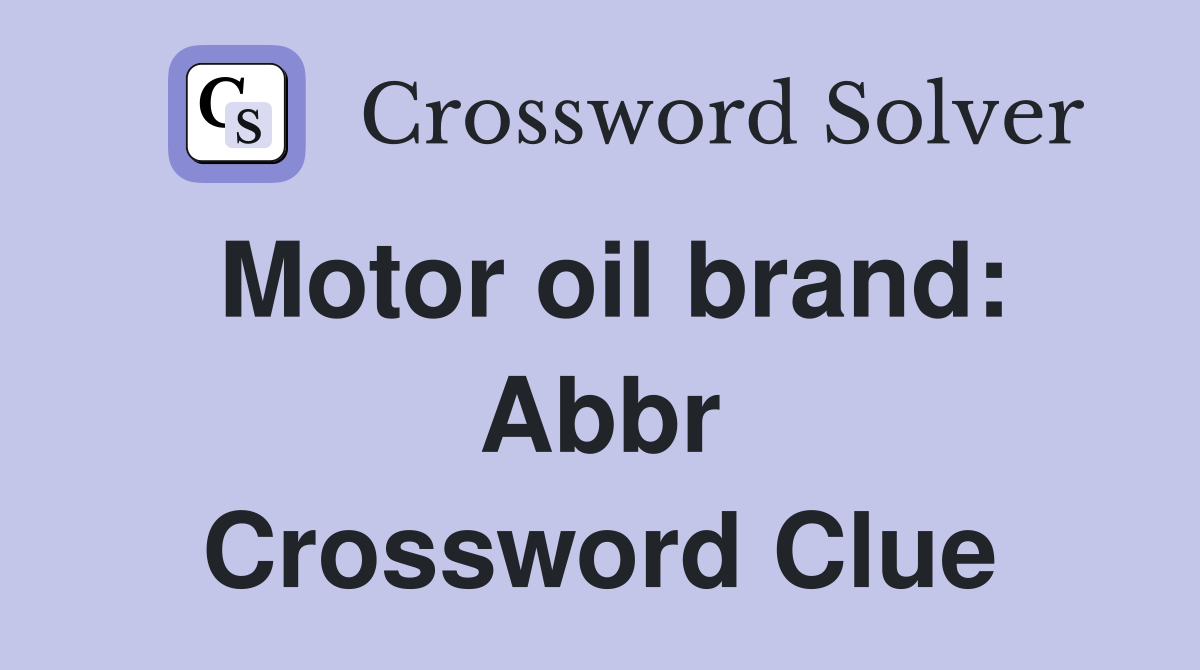 Motor oil brand Abbr. Crossword Clue Answers Crossword Solver